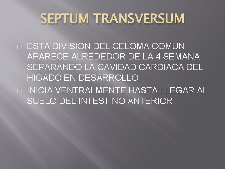 SEPTUM TRANSVERSUM � � ESTA DIVISION DEL CELOMA COMUN APARECE ALREDEDOR DE LA 4