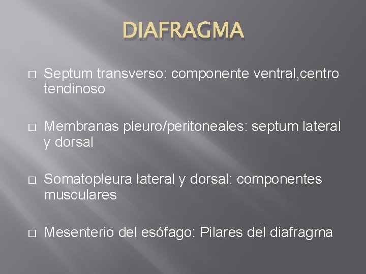 DIAFRAGMA � Septum transverso: componente ventral, centro tendinoso � Membranas pleuro/peritoneales: septum lateral y