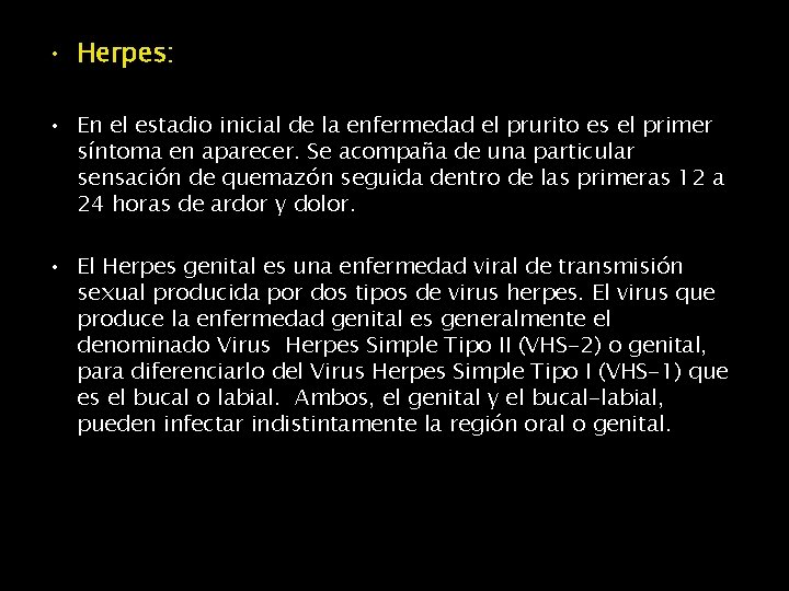  • Herpes: • En el estadio inicial de la enfermedad el prurito es