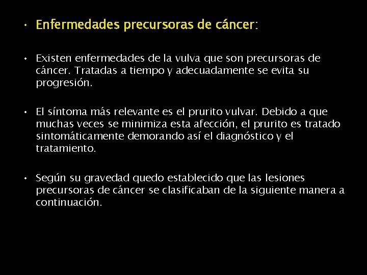  • Enfermedades precursoras de cáncer: • Existen enfermedades de la vulva que son