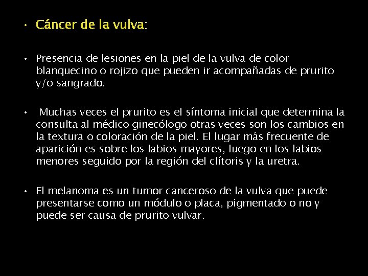  • Cáncer de la vulva: • Presencia de lesiones en la piel de