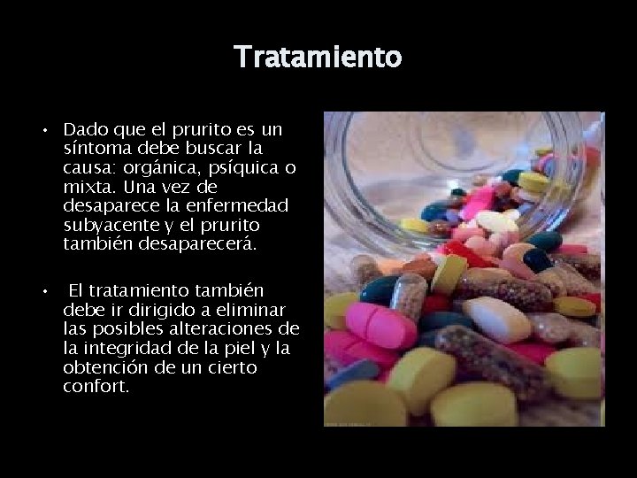 Tratamiento • Dado que el prurito es un síntoma debe buscar la causa: orgánica,