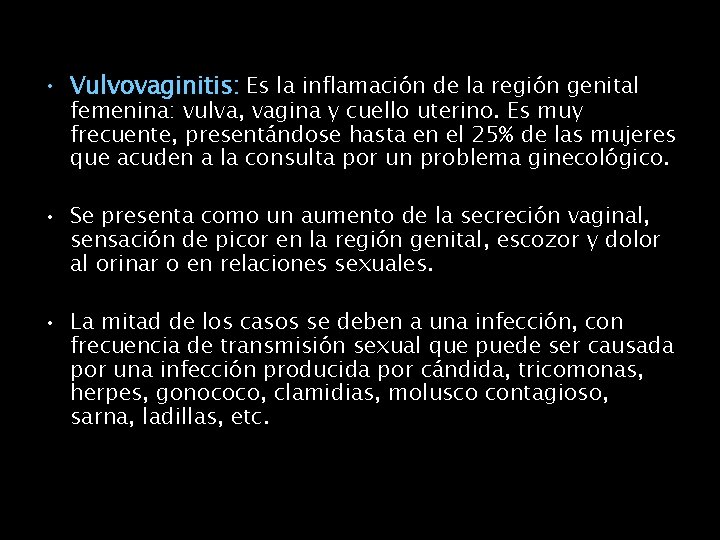  • Vulvovaginitis: Es la inflamación de la región genital femenina: vulva, vagina y