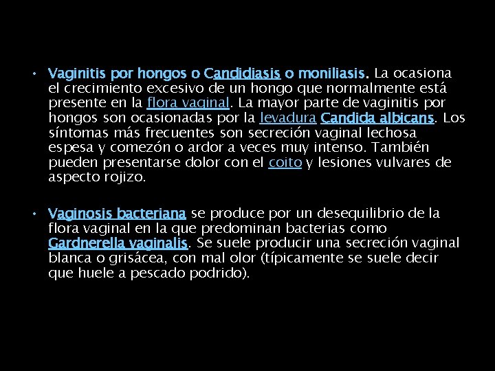  • Vaginitis por hongos o Candidiasis o moniliasis. La ocasiona el crecimiento excesivo