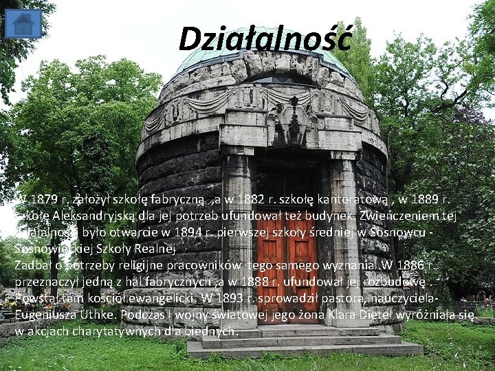 Działalność W 1879 r. założył szkołę fabryczną , a w 1882 r. szkołę kantoratową