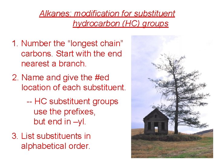 Alkanes: modification for substituent hydrocarbon (HC) groups 1. Number the “longest chain” carbons. Start