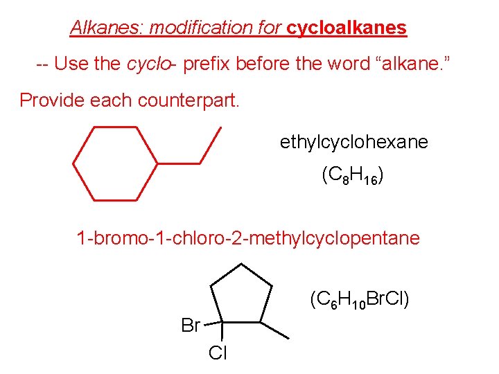 Alkanes: modification for cycloalkanes -- Use the cyclo- prefix before the word “alkane. ”