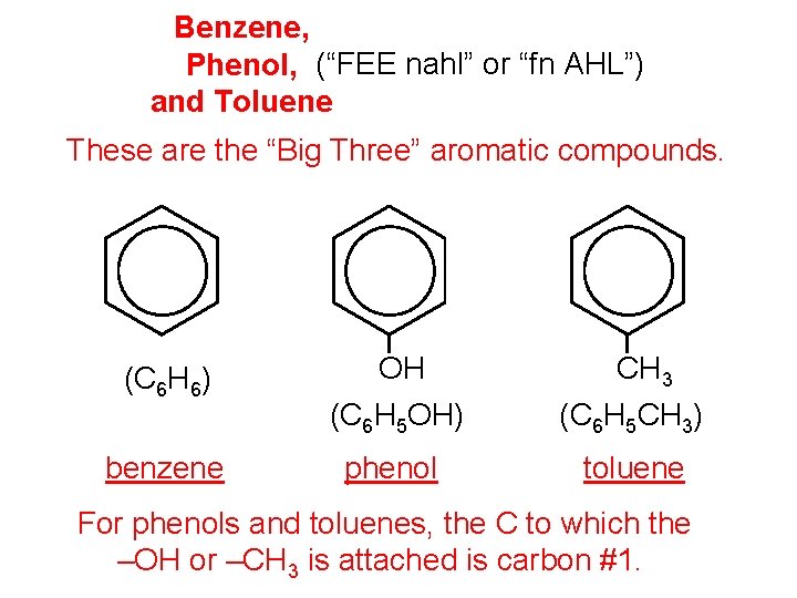 Benzene, Phenol, (“FEE nahl” or “fn AHL”) and Toluene These are the “Big Three”