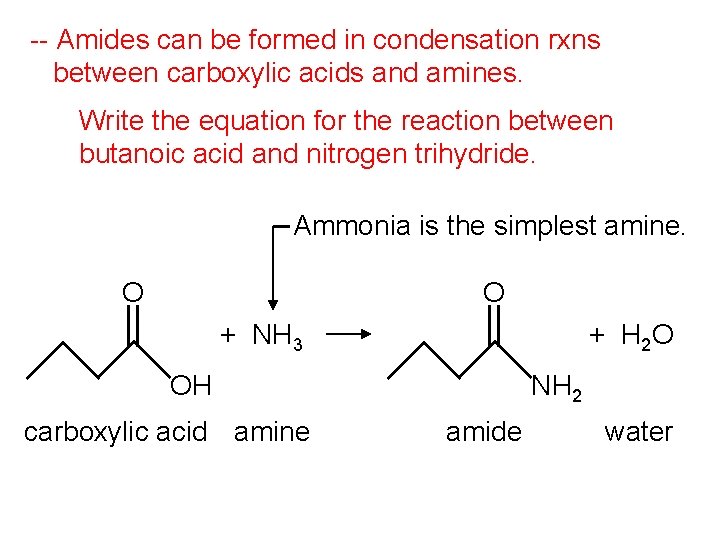 -- Amides can be formed in condensation rxns between carboxylic acids and amines. Write