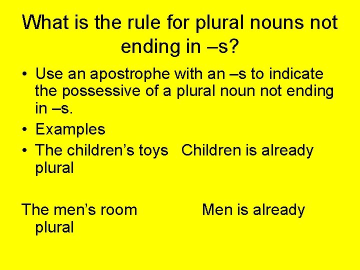 What is the rule for plural nouns not ending in –s? • Use an