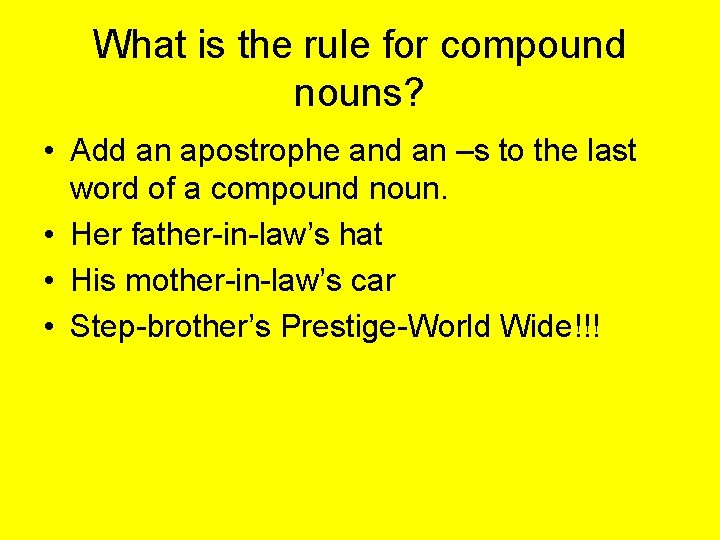 What is the rule for compound nouns? • Add an apostrophe and an –s