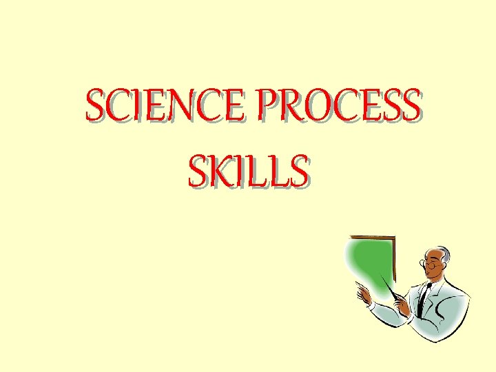 SCIENCE PROCESS SKILLS 