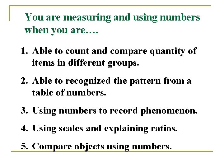 You are measuring and using numbers when you are…. 1. Able to count and