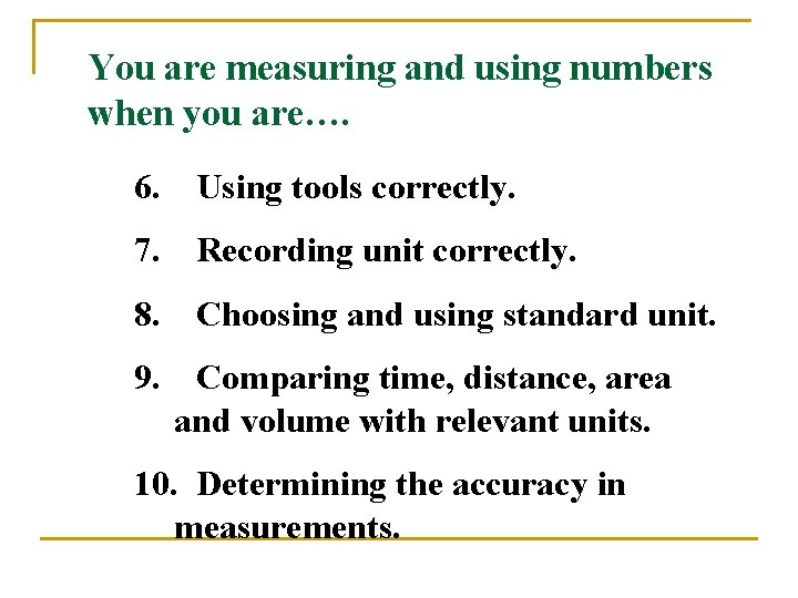 You are measuring and using numbers when you are…. 6. Using tools correctly. 7.