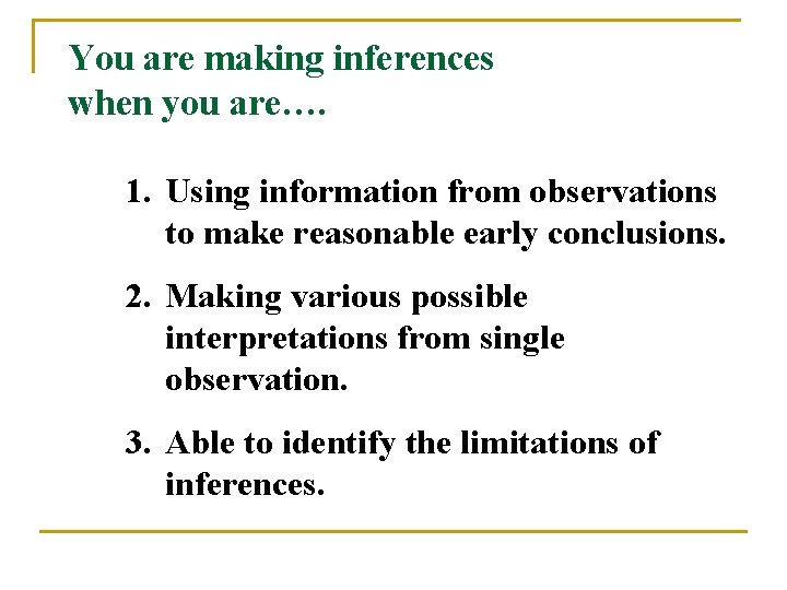 You are making inferences when you are…. 1. Using information from observations to make