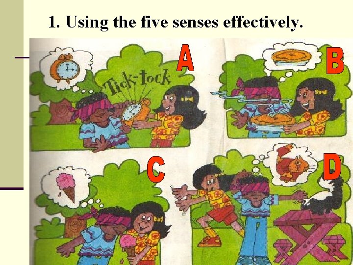 1. Using the five senses effectively. 