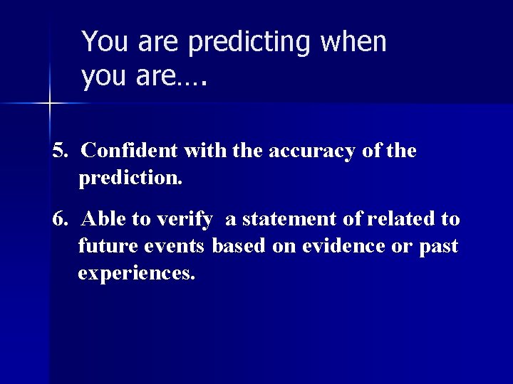 You are predicting when you are…. 5. Confident with the accuracy of the prediction.