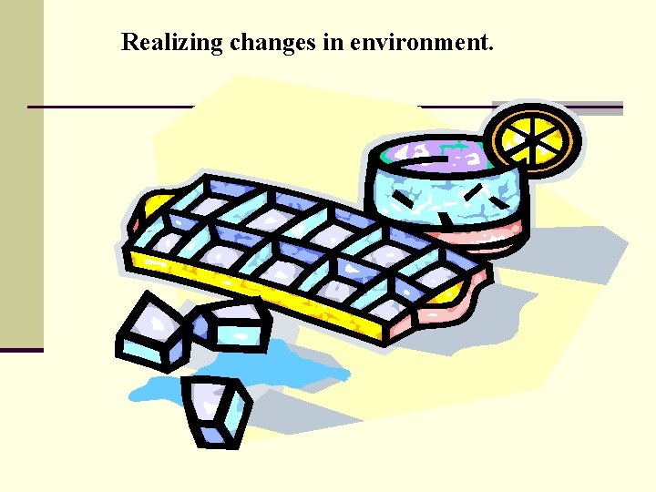 Realizing changes in environment. 