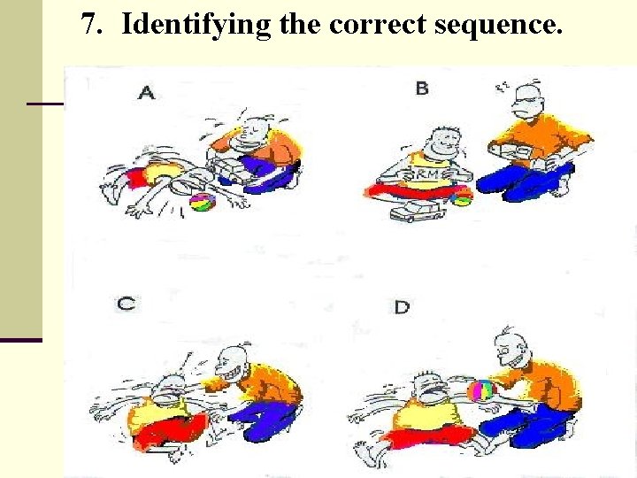 7. Identifying the correct sequence. 