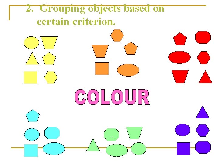 2. Grouping objects based on certain criterion. . . 