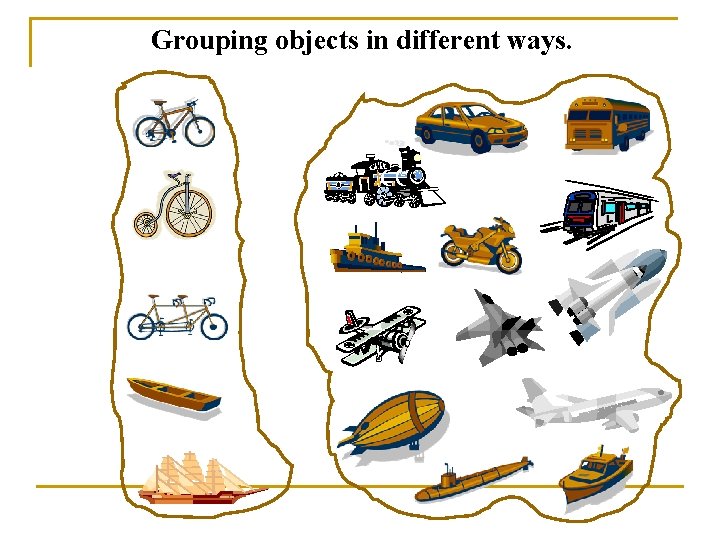 Grouping objects in different ways. 