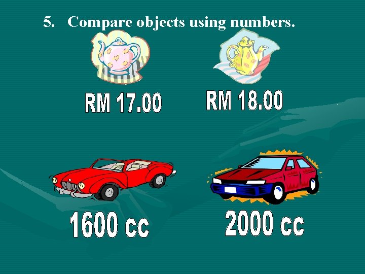 5. Compare objects using numbers. 