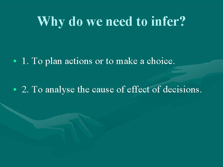 Why do we need to infer? • 1. To plan actions or to make