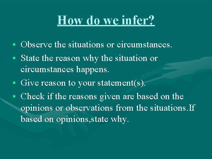 How do we infer? • Observe the situations or circumstances. • State the reason