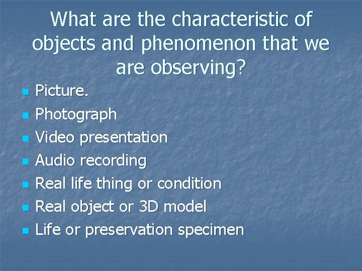 What are the characteristic of objects and phenomenon that we are observing? n n