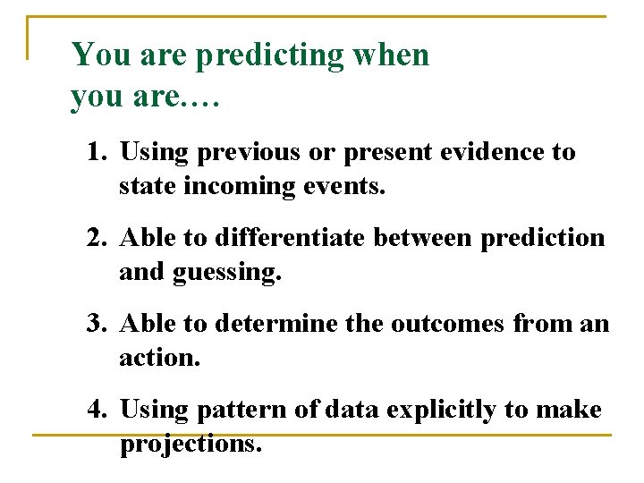 You are predicting when you are…. 1. Using previous or present evidence to state