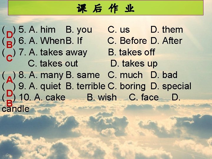 课 后 作 业 ( ) 5. A. him B. you C. us D.