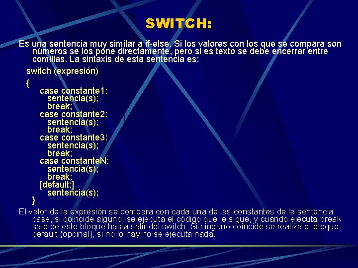 SWITCH: Es una sentencia muy similar a if-else. Si los valores con los que