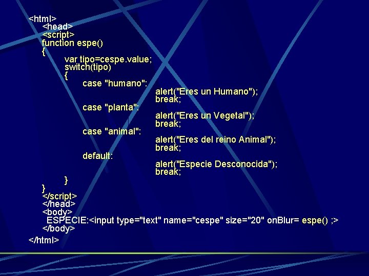 <html> <head> <script> function espe() { var tipo=cespe. value; switch(tipo) { case "humano": case