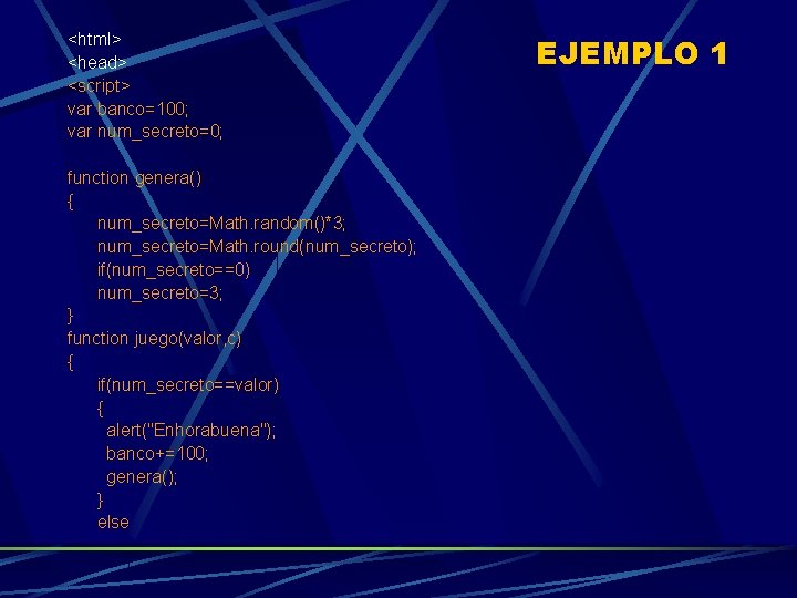 <html> <head> <script> var banco=100; var num_secreto=0; function genera() { num_secreto=Math. random()*3; num_secreto=Math. round(num_secreto);