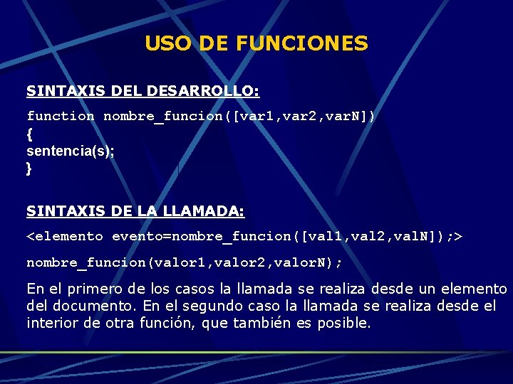 USO DE FUNCIONES SINTAXIS DEL DESARROLLO: function nombre_funcion([var 1, var 2, var. N]) {
