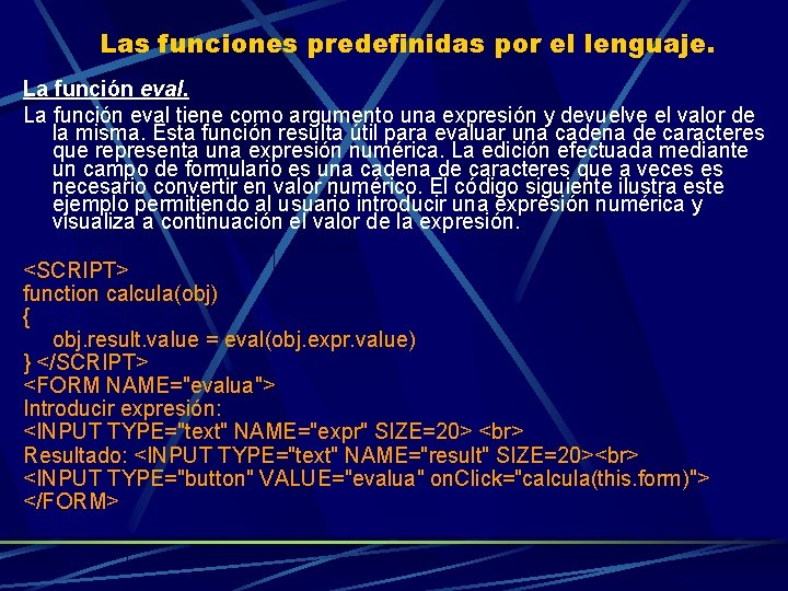 Las funciones predefinidas por el lenguaje. La función eval tiene como argumento una expresión