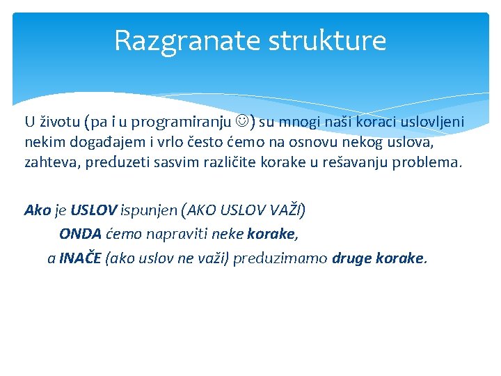 Razgranate strukture U životu (pa i u programiranju ) su mnogi naši koraci uslovljeni Razgranate strukture U životu (pa i u programiranju ) su mnogi naši koraci uslovljeni