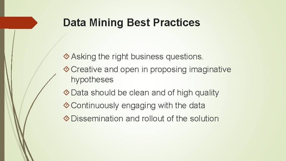 Data Mining Best Practices Asking the right business questions. Creative and open in proposing