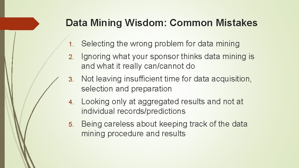 Data Mining Wisdom: Common Mistakes 1. Selecting the wrong problem for data mining 2.
