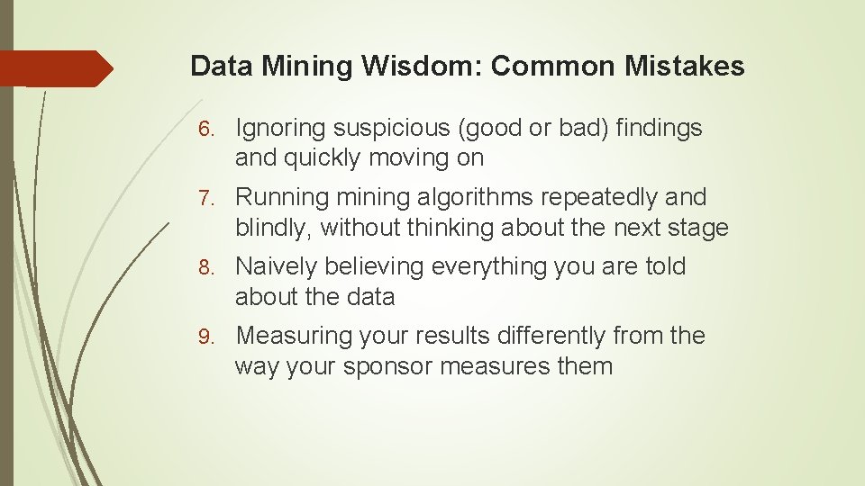 Data Mining Wisdom: Common Mistakes 6. Ignoring suspicious (good or bad) findings and quickly