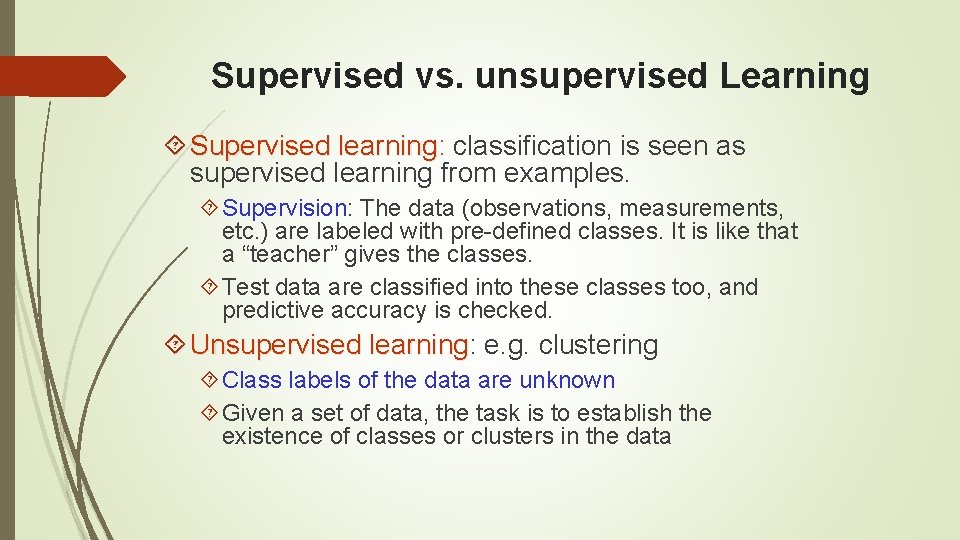 Supervised vs. unsupervised Learning Supervised learning: learning classification is seen as supervised learning from