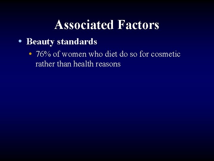 Associated Factors • Beauty standards • 76% of women who diet do so for