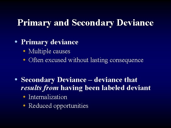 Primary and Secondary Deviance • Primary deviance • Multiple causes • Often excused without