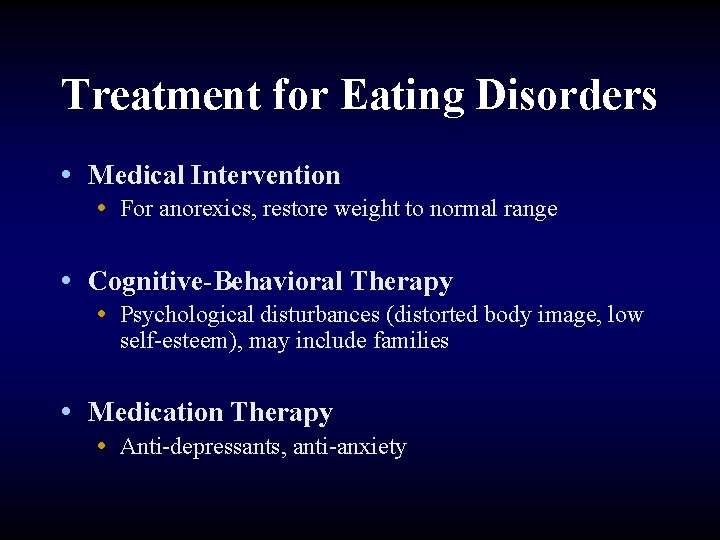 Treatment for Eating Disorders • Medical Intervention • For anorexics, restore weight to normal