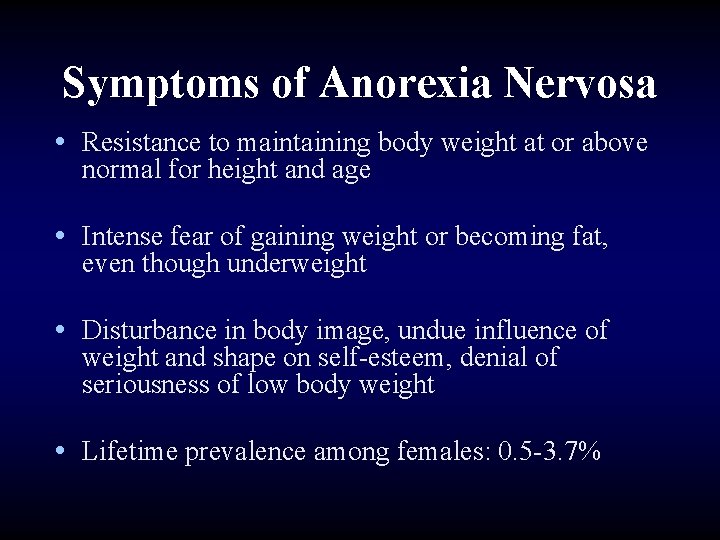 Symptoms of Anorexia Nervosa • Resistance to maintaining body weight at or above normal