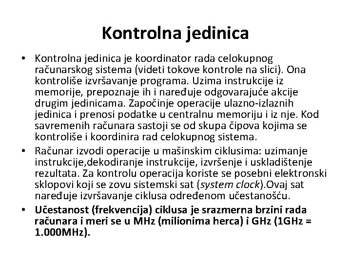 Kontrolna jedinica • Kontrolna jedinica je koordinator rada celokupnog računarskog sistema (videti tokove kontrole