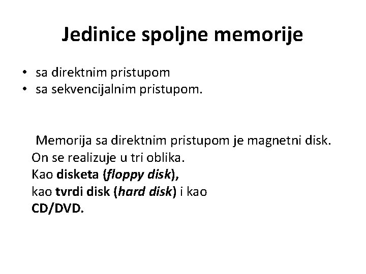 Jedinice spoljne memorije • sa direktnim pristupom • sa sekvencijalnim pristupom. Memorija sa direktnim