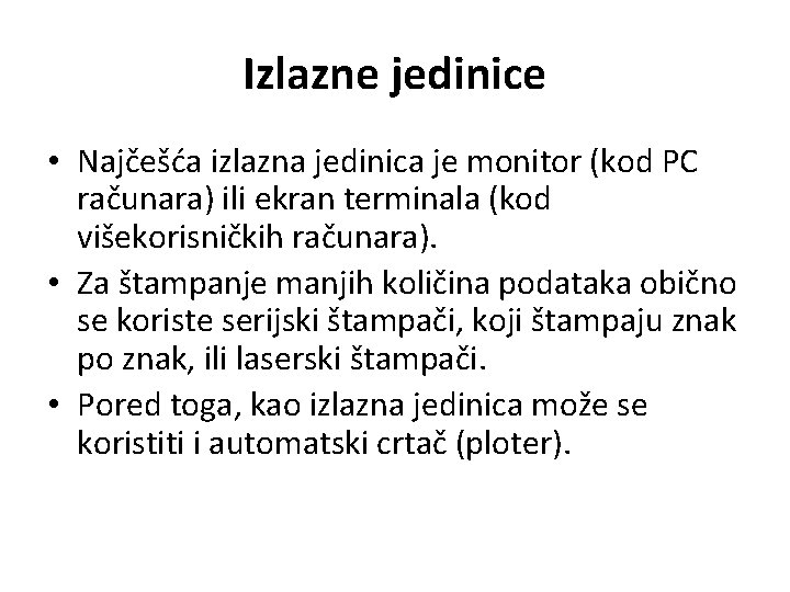 Izlazne jedinice • Najčešća izlazna jedinica je monitor (kod PC računara) ili ekran terminala