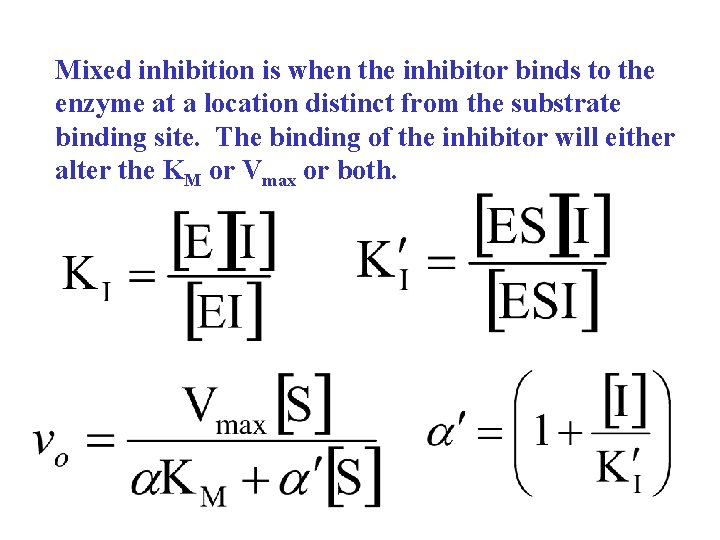 Mixed inhibition is when the inhibitor binds to the enzyme at a location distinct