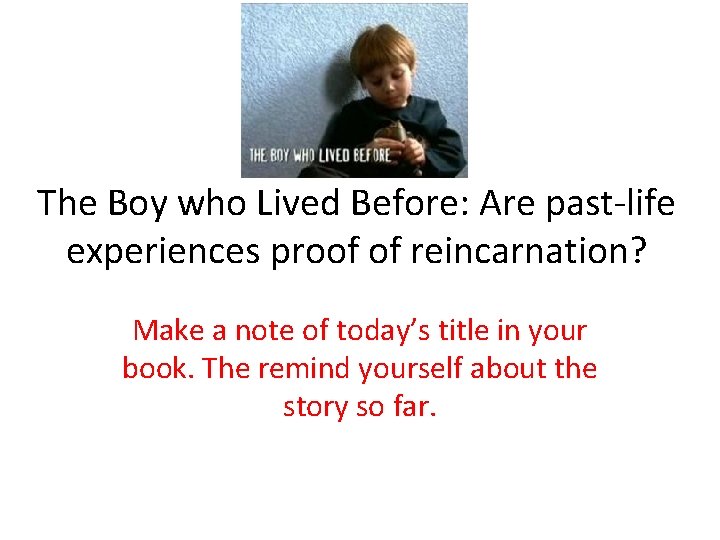 The Boy who Lived Before: Are past-life experiences proof of reincarnation? Make a note